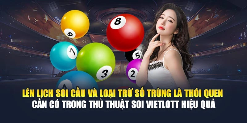 Lên lịch soi cầu và loại trừ số trùng là thói quen cần có trong thủ thuật soi Vietlott hiệu quả